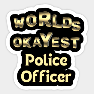 worlds okayest police officer Sticker